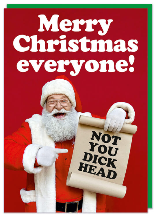 A Christmas card with a retro picture of smiling Santa Claus holding a scroll that reads Not you dickhead.  Above him white text reads Merry Christmas everyone!