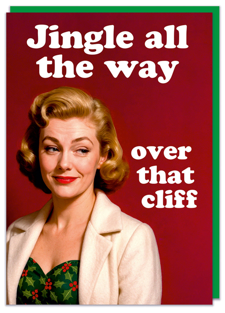 A funny Christmas card featuring a vintage picture of a sarcastic smiling woman in a white coat and festive dress with white text around her reads Jingle all the way over that cliff