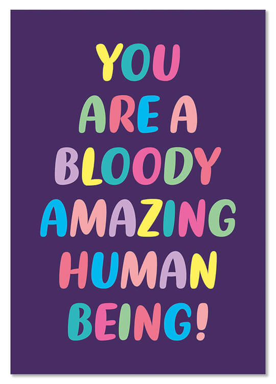 A dark blue postcard with pastel multicoloured text in the middle that reads You are a bloody amazing human being