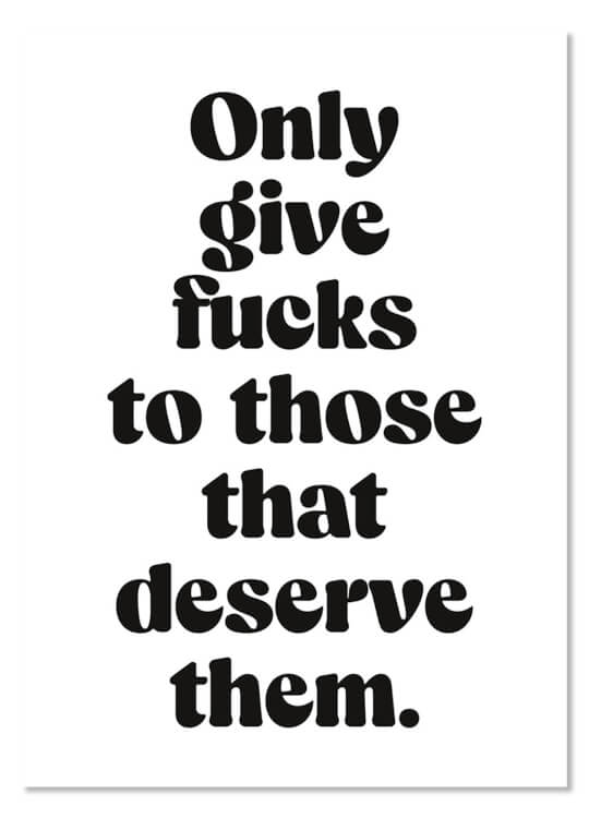 A simple white postcard with a rounded lowercase bold black font in the middle that reads Only give fucks to those that deserve them