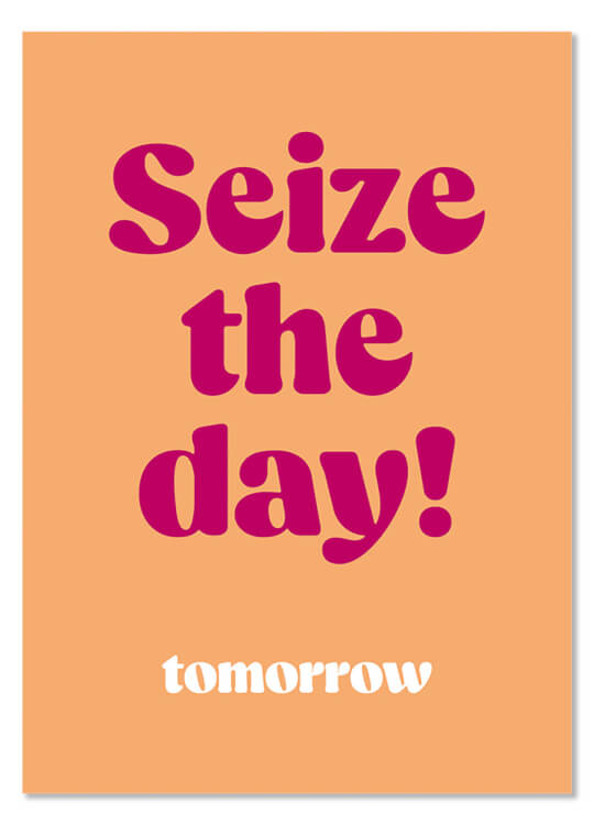 A simple salmon pink postcard with bold rounded deep pink text that reads Seize the day and underneath in smaller white text Tomorrow