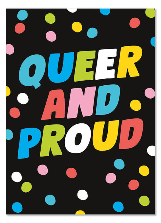 A black postcard with bold text in the middle in shades of blue, pink, yellow and white that read Queer and proud