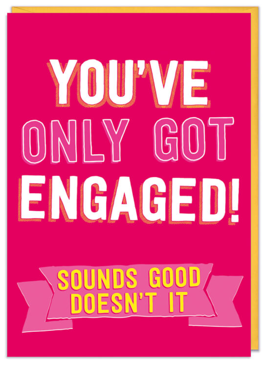A bold pink engagement card with the words You’ve only got engaged!