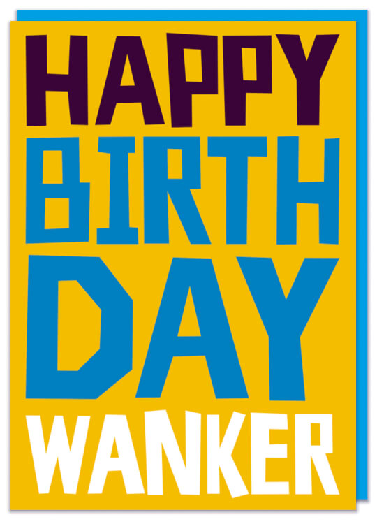 A sunny yellow birthday card with the words Happy birthday wanker in capitalised purple, blue and white chunky font