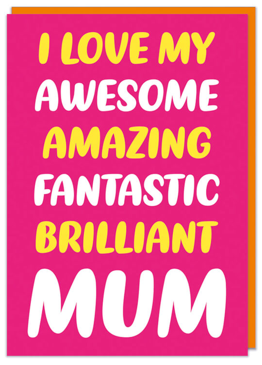 A bold pink Mother's Day card with rounded white and yellow text in the middle that reads I love my awesome amazing fantastic brilliant Mum