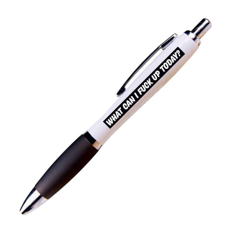 A white ballpoint pen with a black grip and black ink. Text on one side reads What can I fuck up today?
