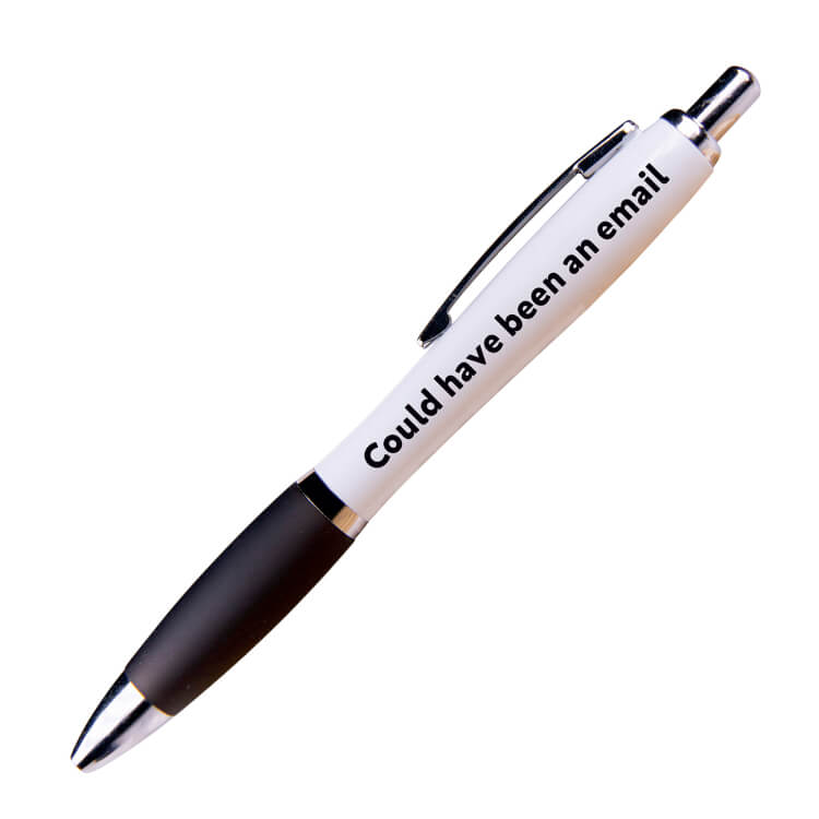 A white ballpoint pen with a black grip and black ink. Black text reads Could have been an email