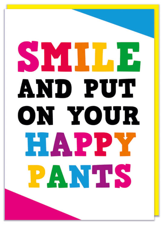 A colourful greeting card that reads smile and put on your happy pants