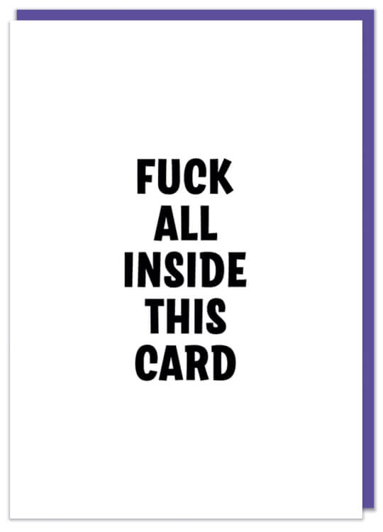 A simple white birthday card featuring bold black text in the middle that reads Fuck all inside this card
