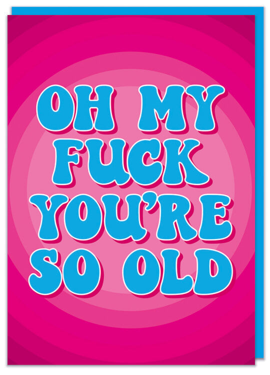 A circular pink patterned birthday card with 70's style blue font that reads Oh my fuck you're so old