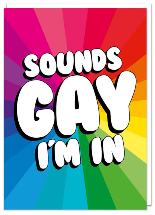 A bold rainbow patterned birthday card with big white rounded lettering in the middle that reads Sounds Gay I'm in
