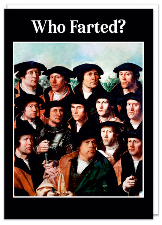 A black birthday card with a very old painting of thirteen serious looking men all looking towards the viewer surrounded by a white border.  White formal text above them reads Who farted?