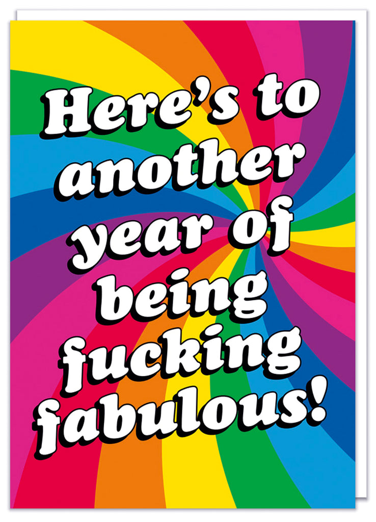 A bright rainbow coloured birthday card with bold white shadowed text that reads Here's to another year ofbeing fucking fabulous!