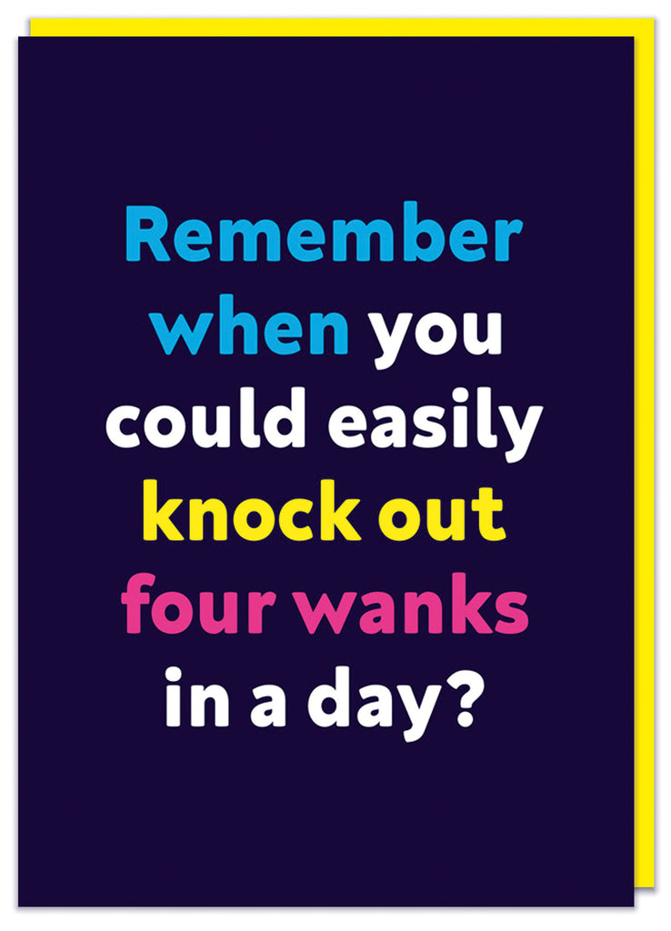 A dark blue birthday card with simple white, yellow, pink and blue text that reads Remember when you could easily knock out four wanks in a day?