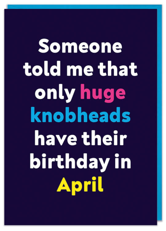 Huge knobhead April Card