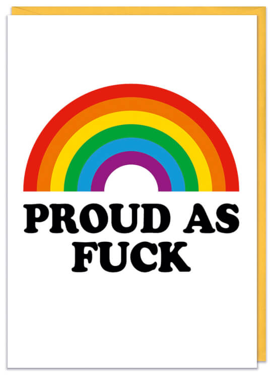 A white birthday card with a semi circular rainbow and underneath black curved text reads Proud as fuck