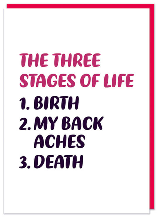 A bold white birthday card with dark red and black text that reads The three stages of life: 1. Birth 2. My back aches 3. Death