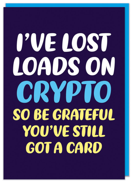 A dark blue birthday card featuring rounded white, blue and yellow text that reads I've lost loads on crypto so be grateful you've still got a card