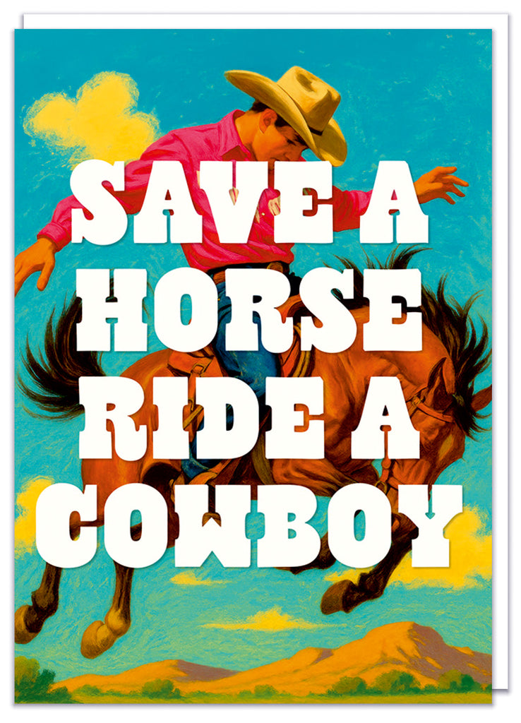 A funny greeting card with a kitsch 1950s illustration of a cowboy riding a horse overlaid with bold white western text that reads Save a horse ride a cowboy