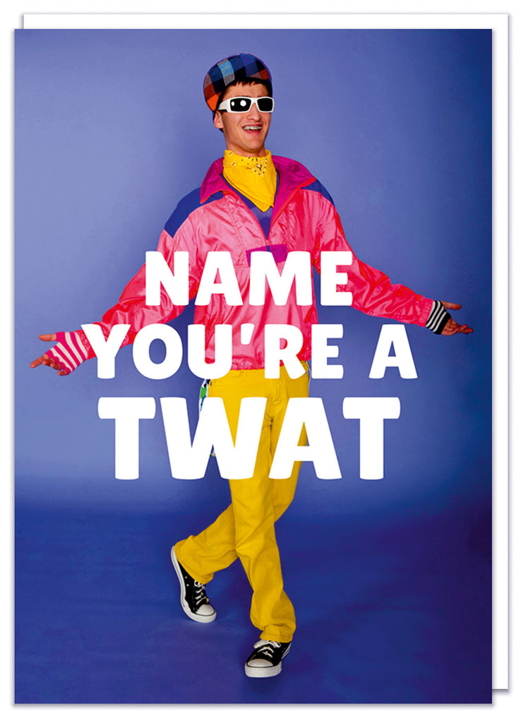 A funny personalisable birthday card with a funny picture of a man in a 1990s shell suit walking against a blue background. White bold text in front of him reads Name - You're a twat