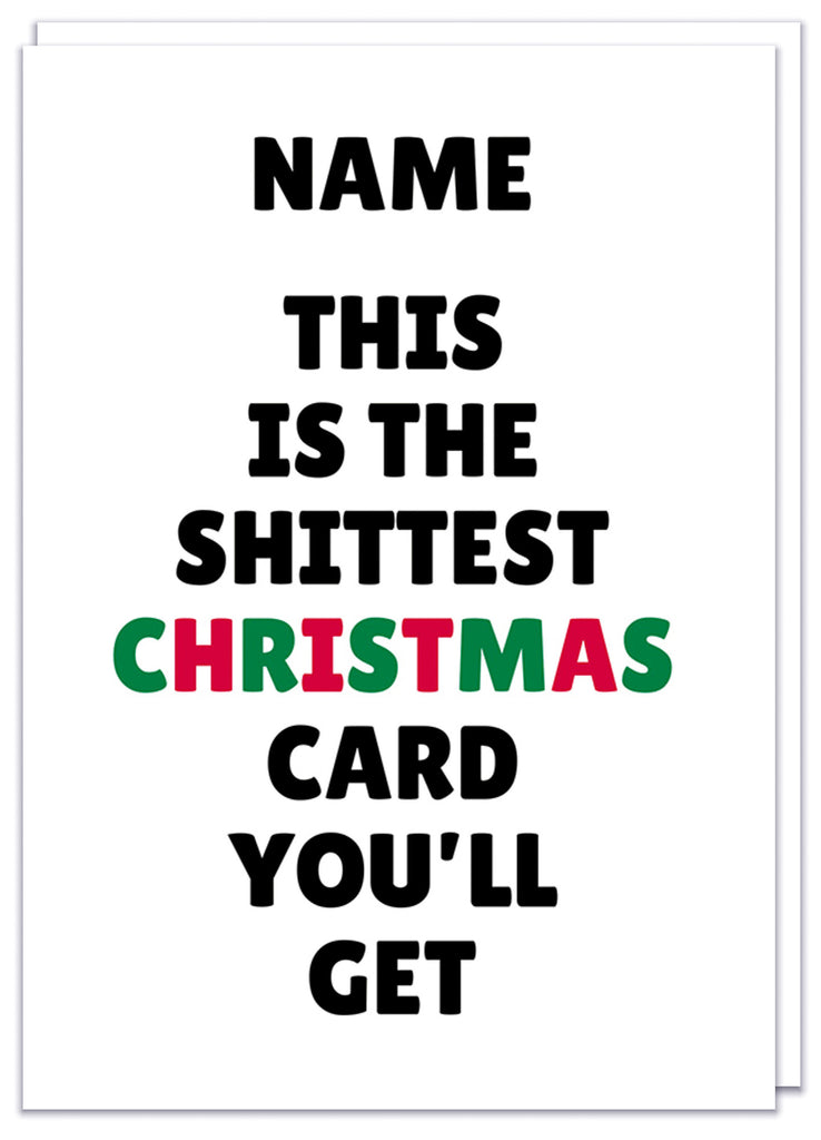 A funny personalisable simple white Christmas card with black, green and red text that reads Name - This is the shittest Christmas card you'll get